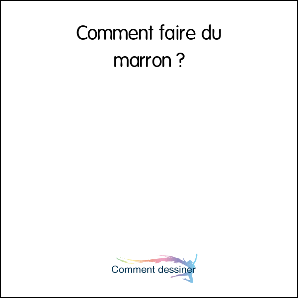 Comment faire du marron